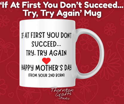 If At First You Don't Succeed Try Try Again, From Your 2rd Born Mug