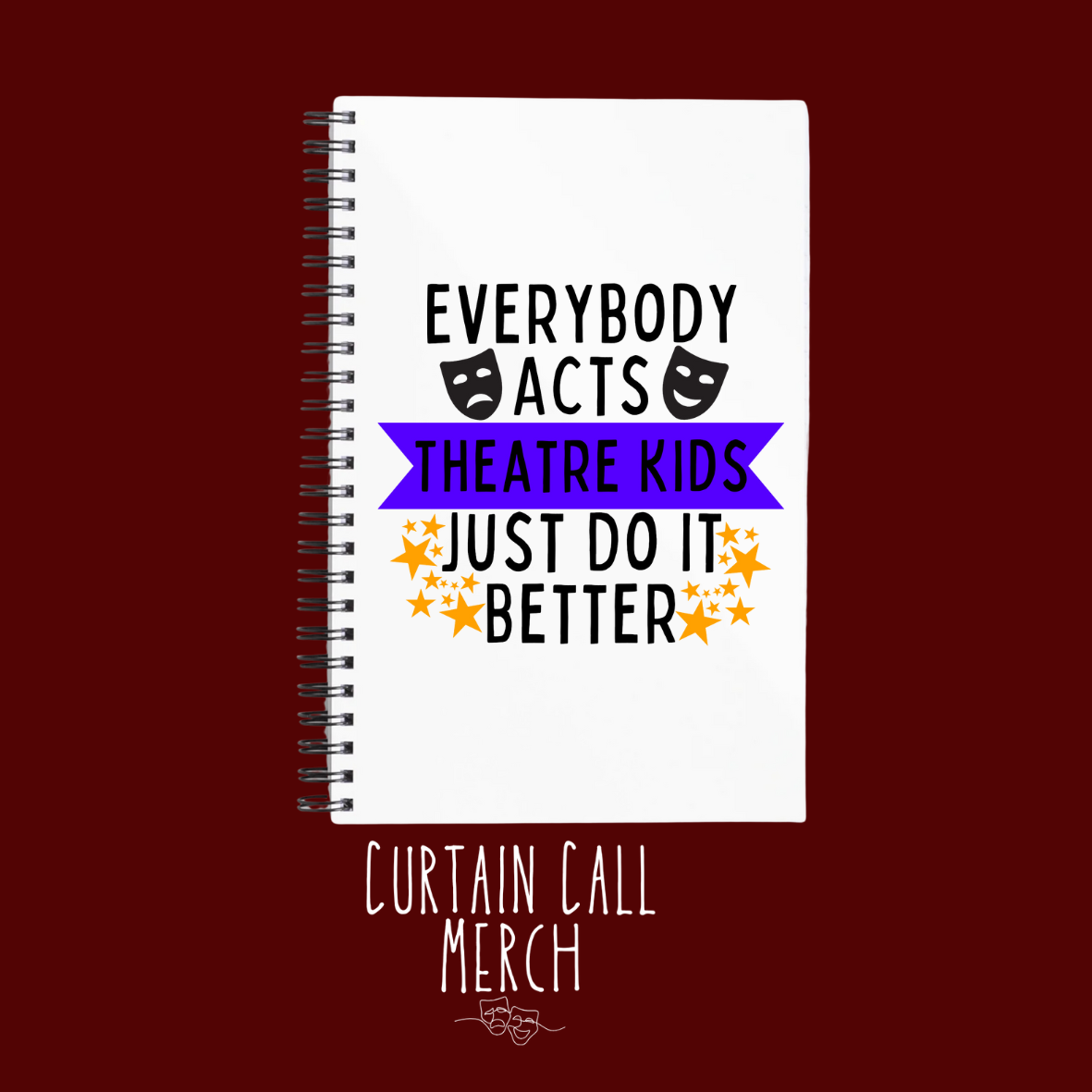 Everybody Acts But Theatre Kids Just Do It Better Notebook