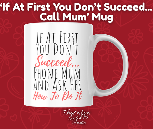 If At First You Don't Succeed... Phone Mum And Ask Her