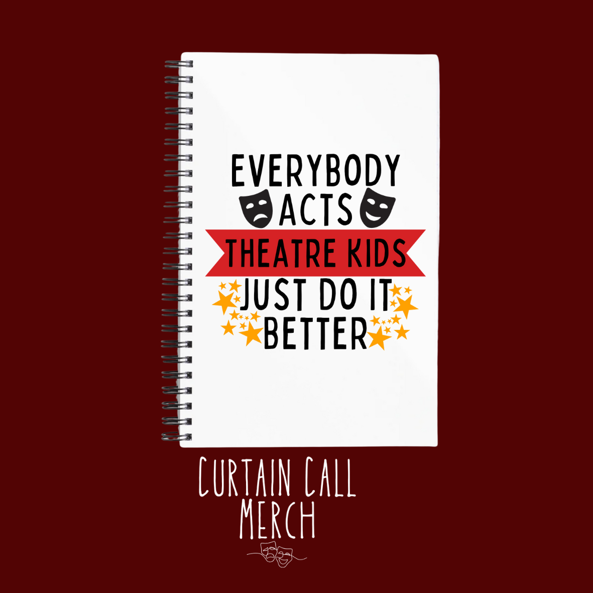 Everybody Acts But Theatre Kids Just Do It Better Notebook