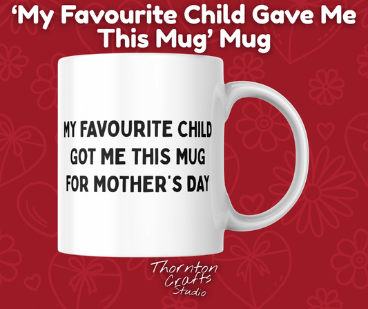 My Favourite Child Got Me This Mug For Mother's Day | Mothers Day