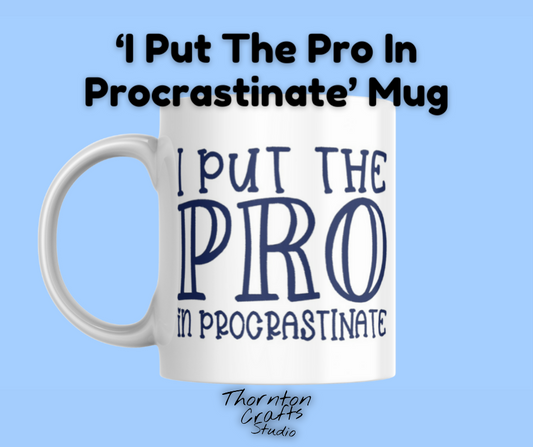 I Put The Pro In Procrastinate Mug