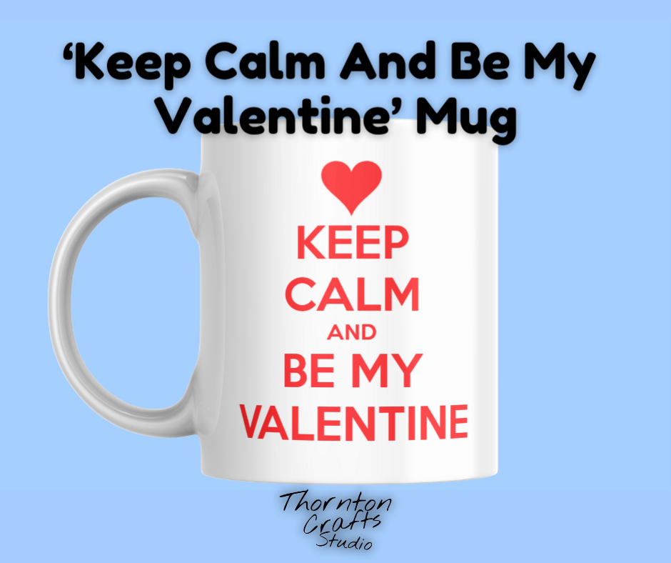 Keep Calm And Be My Valentine Mug