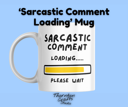 Sarcastic Comment Loading Please Wait Mug